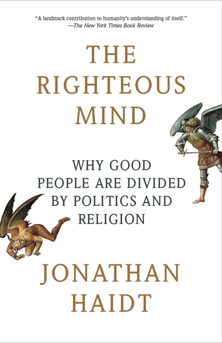 The Righteous Mind: Why Good People Are Divided by Politics and Religion....