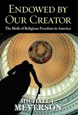 Endowed by Our Creator: The Birth of Religious Freedom in America...