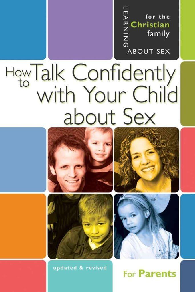 How to Talk Confidently With Your Child About Sex: Parents Guide (The New Learning About Sex Series, Bk. 6)..