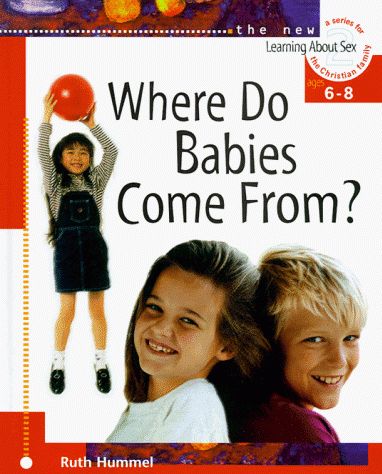 Where Do Babies Come From? - Learning About Sex (Learning About Sex Series, Bk. 2)..