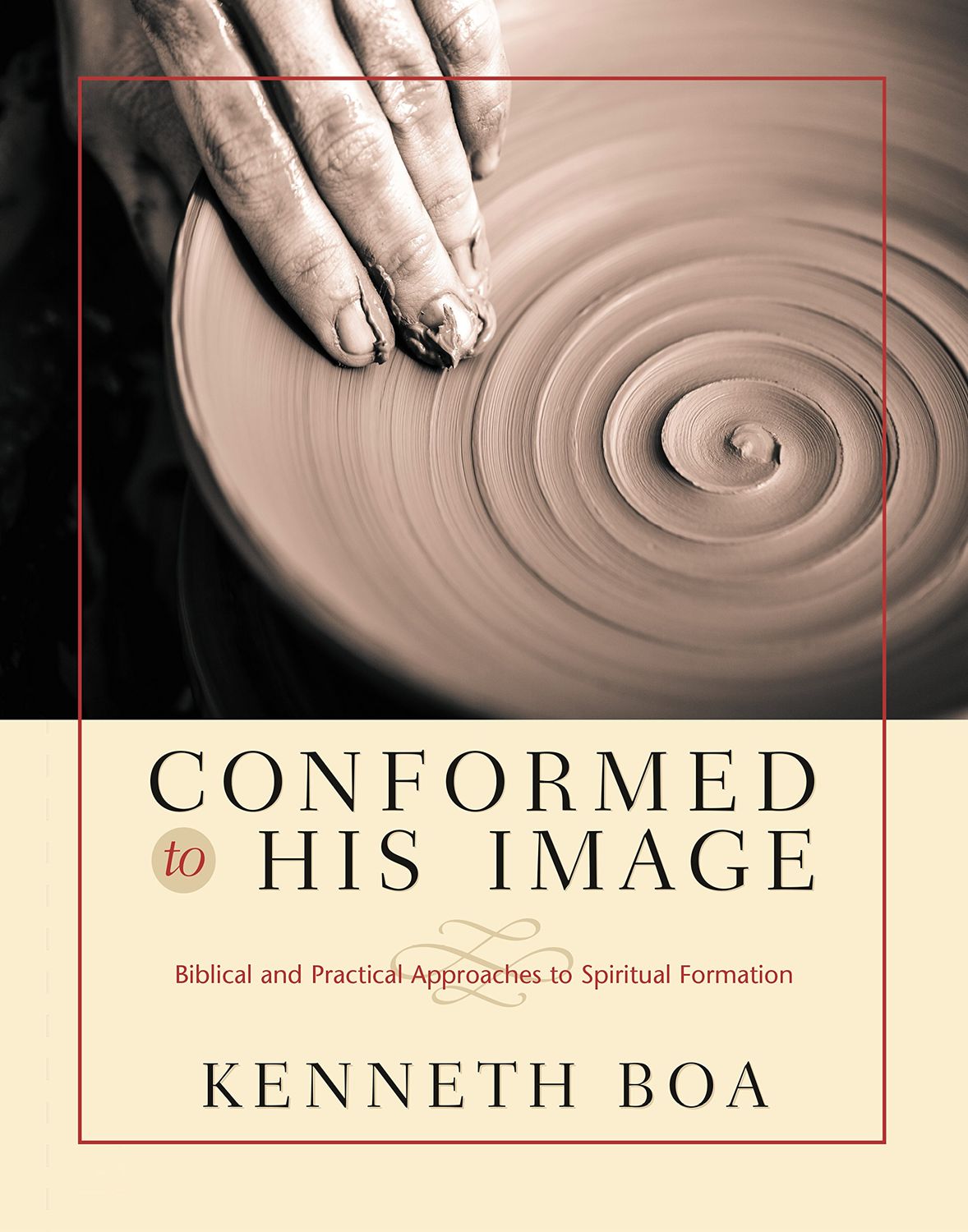 Conformed to His Image: Biblical and Practical Approaches to Spiritual Formation...