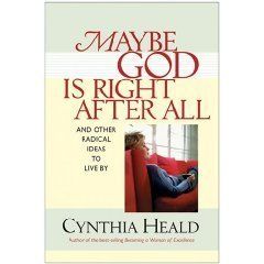 Maybe God Is Right After All: And Other Radical Ideas to Live By..