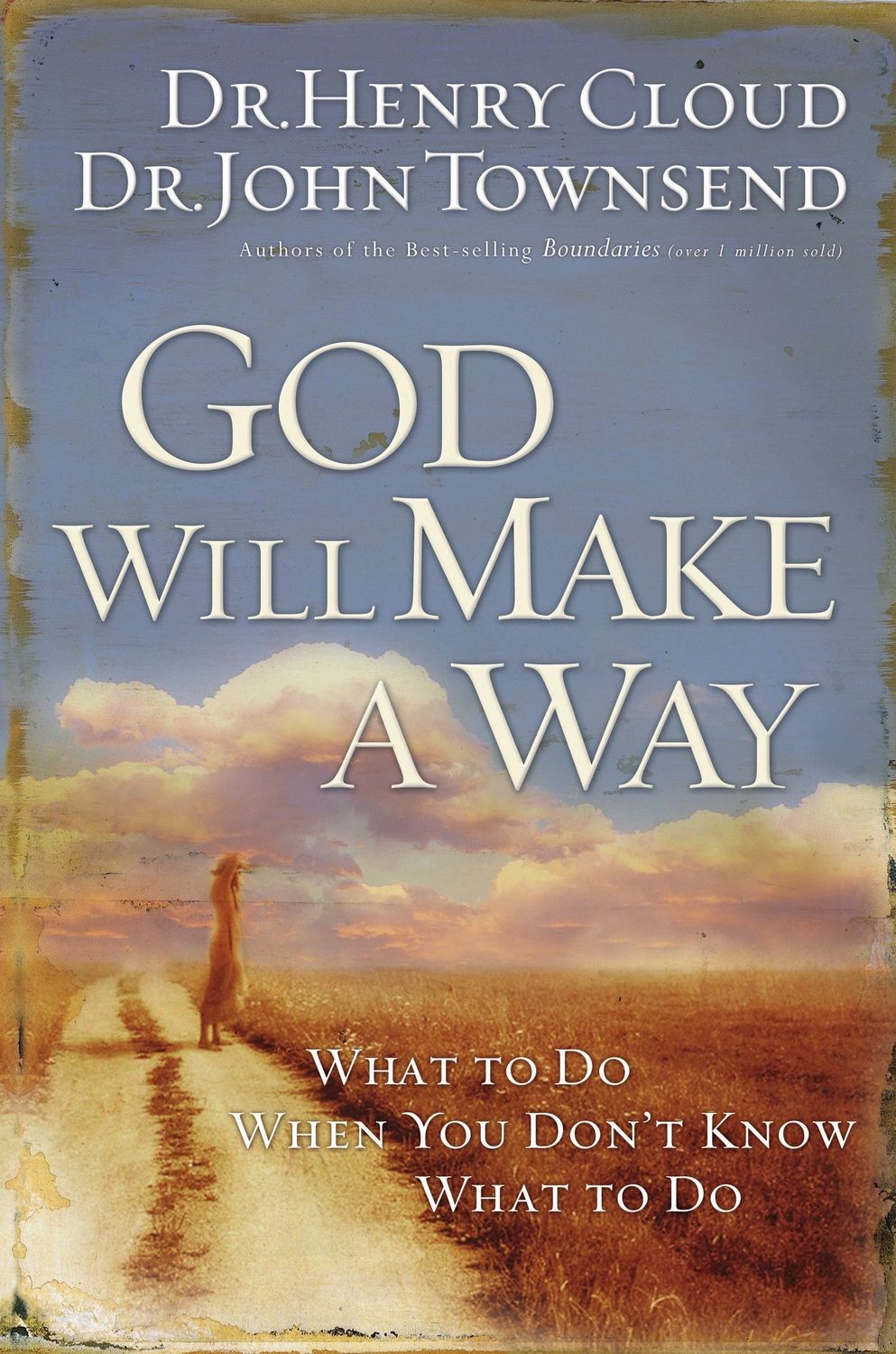 God Will Make a Way: What to Do When You Don't Know What to Do....
