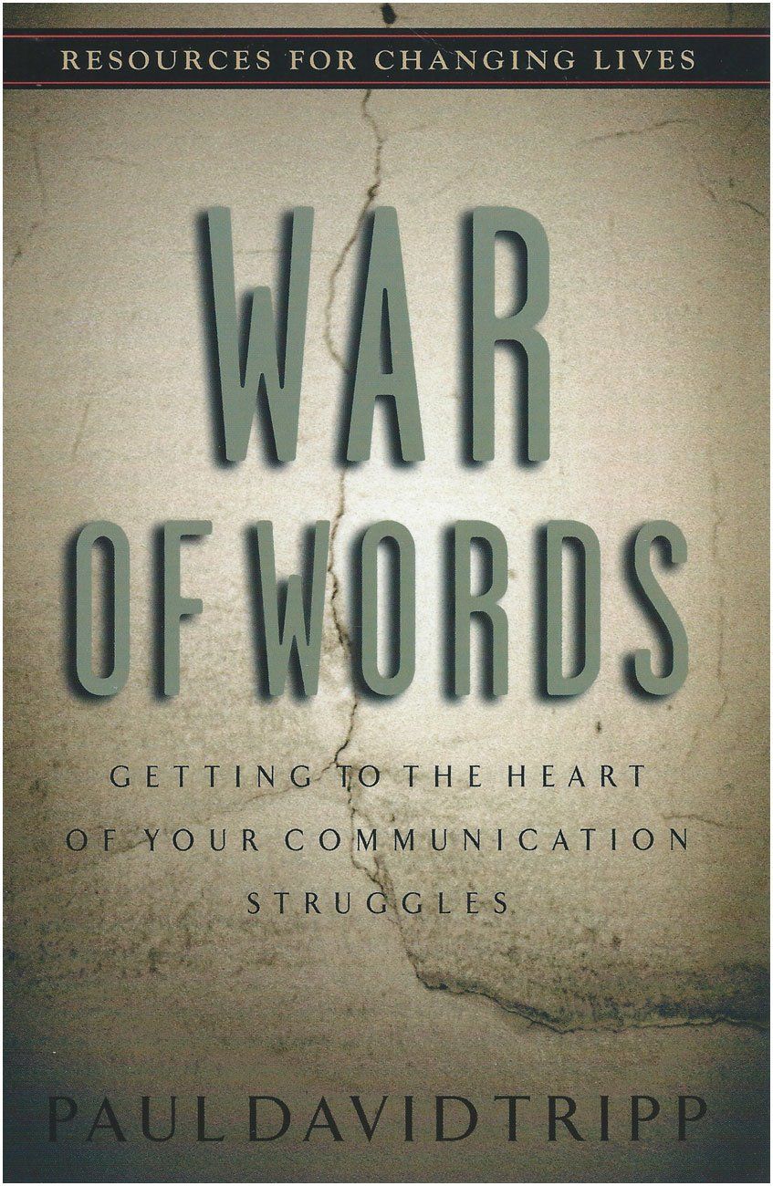 War of Words: Getting to the Heart of Your Communication Struggles (Resources for Changing Lives)...