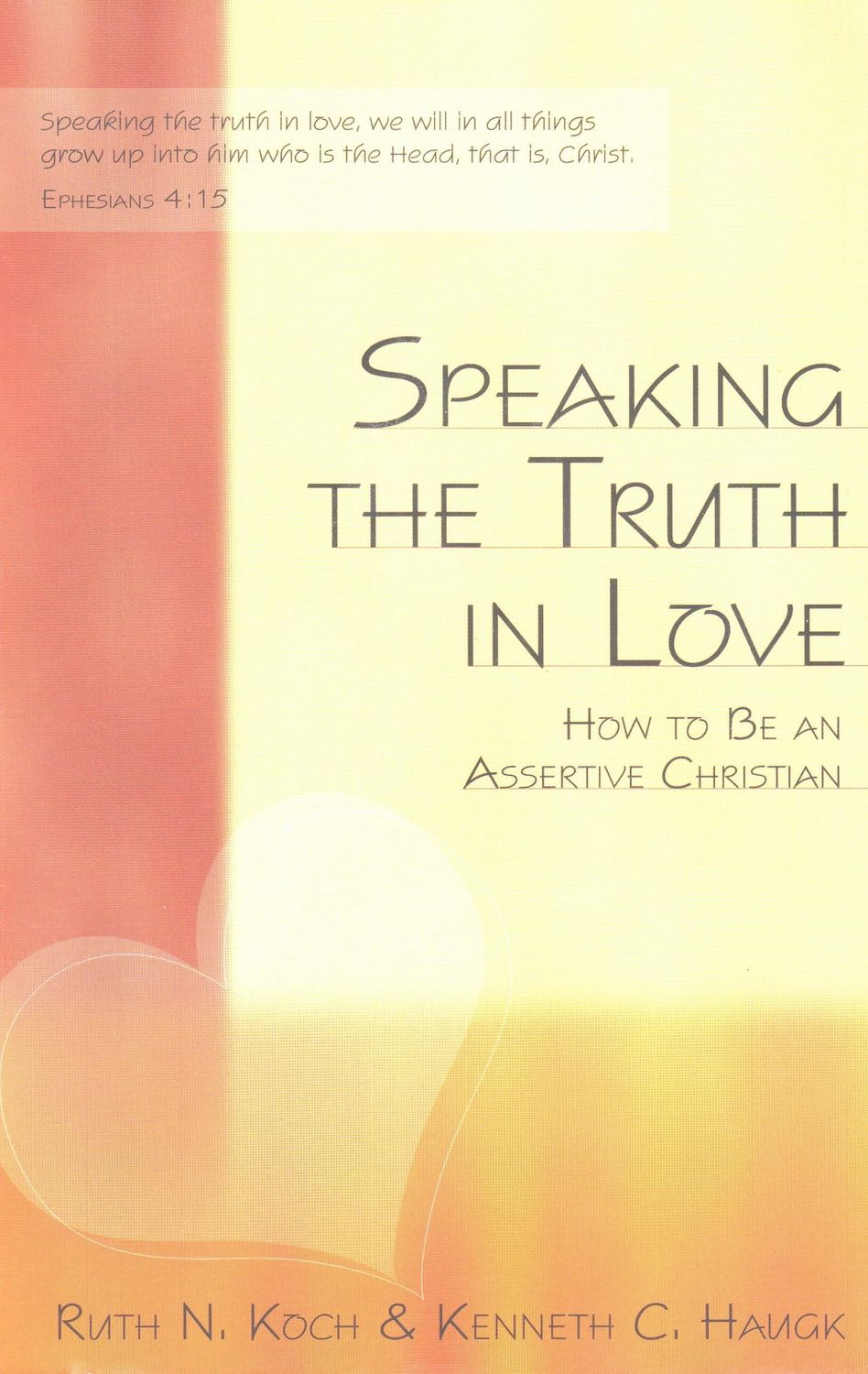 Speaking the Truth in Love: How To Be an Assertive Christian....