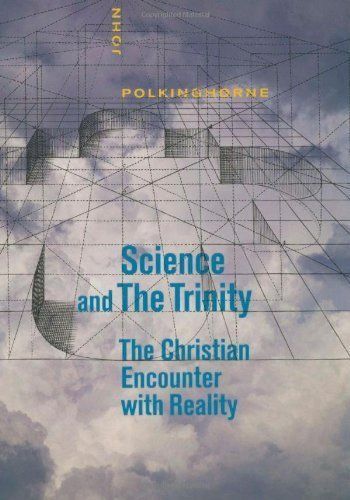 Science and the Trinity: The Christian Encounter with Reality...