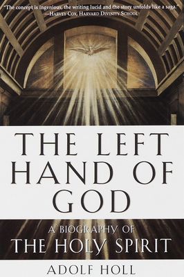 The Left Hand of God: A Biography of the Holy Spirit...