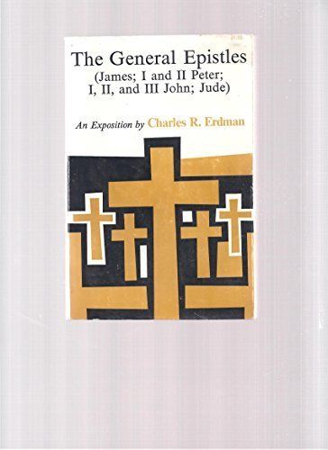 General Epistles (James; I and II Peter; I, II, and III John; Jude): An Exposition...