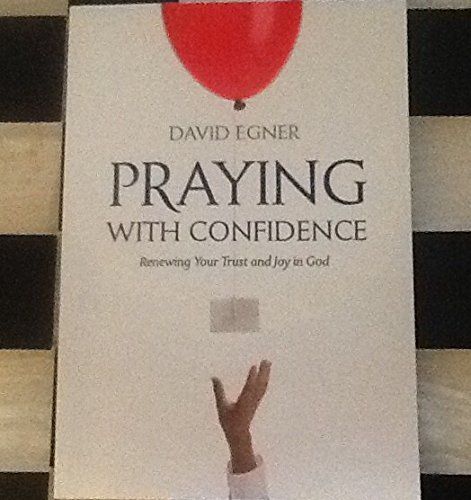 Praying With Confidence: Renewing Your Trust and Joy in God..