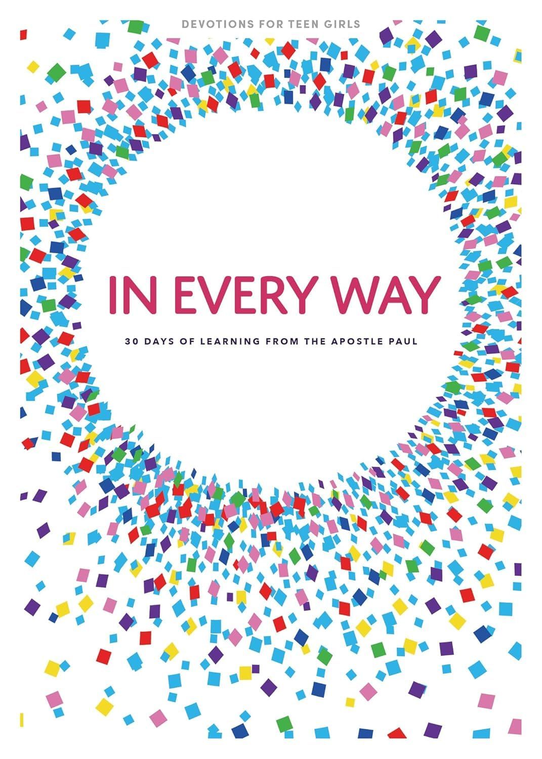 In Every Way - Teen Girls' Devotional, Volume 12..