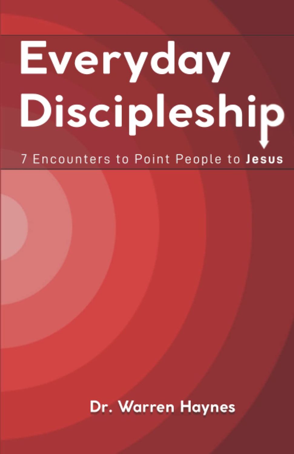 Everyday Discipleship: 7 Encounters to Point People to Jesus..