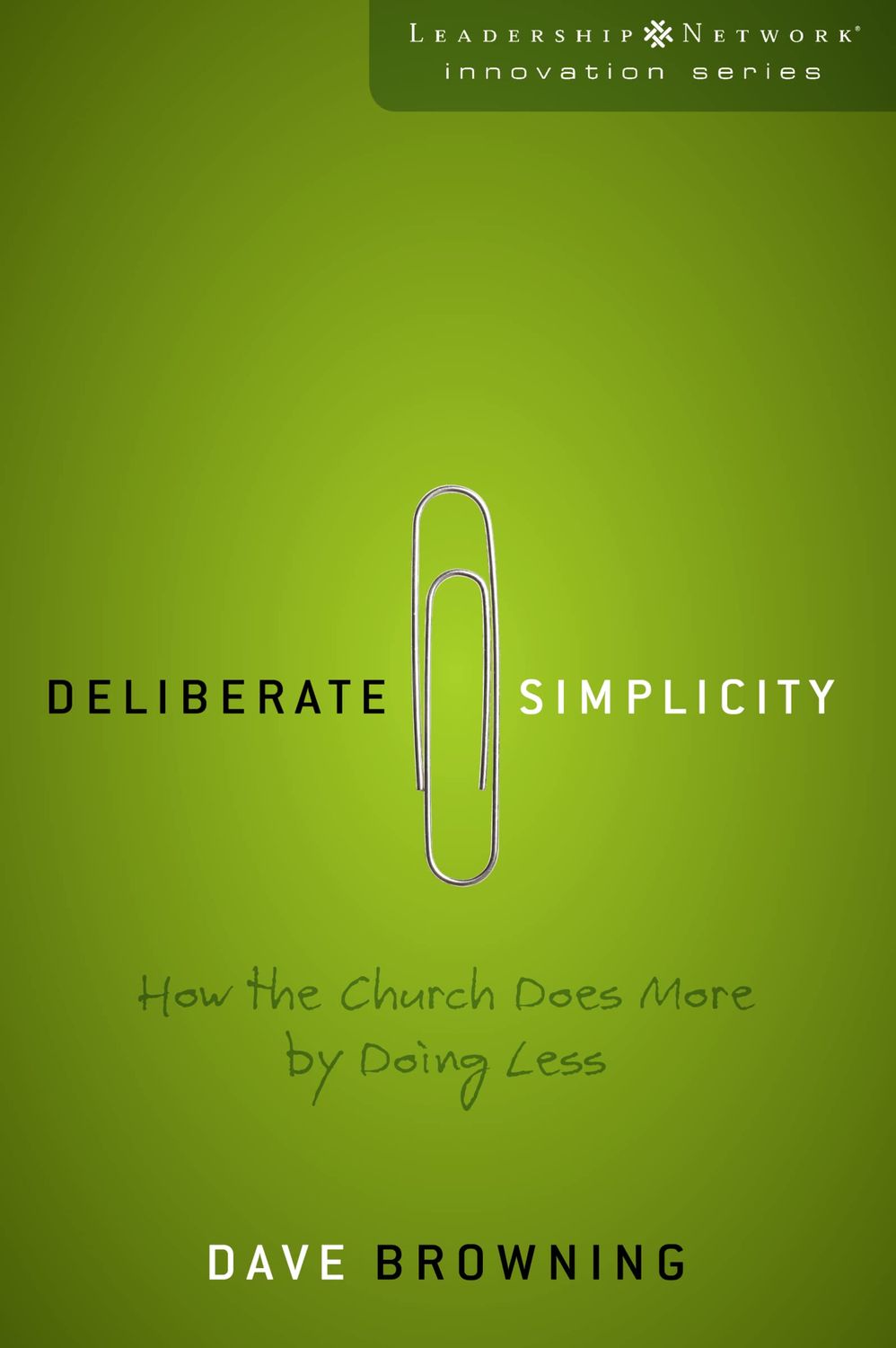 Deliberate Simplicity: How the Church Does More by Doing Less (Leadership Network Innovation Series)...