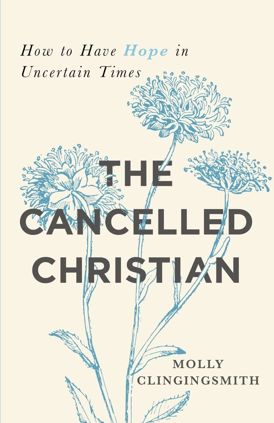 The Cancelled Christian: How to Have Hope in Uncertain Times...