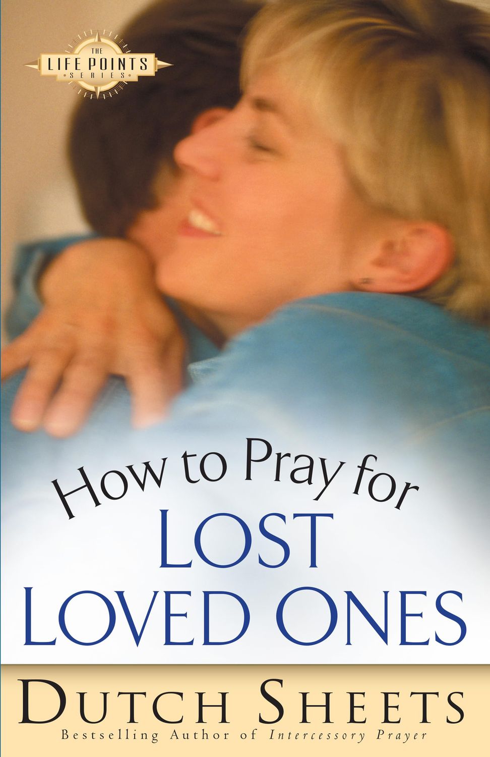 How to Pray for Lost Loved Ones (The Life Points Series)...