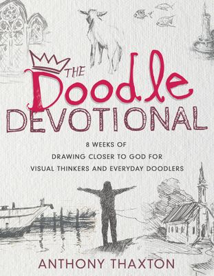 The Doodle Devotional: 8 Weeks of Drawing Closer to God for Visual Thinkers and Everyday Doodlers