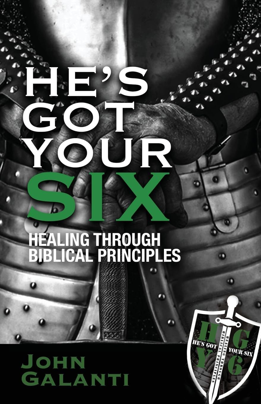 He&#39;s Got Your Six: Healing Through Biblical Principles