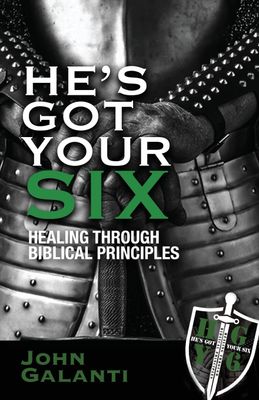He&#39;s Got Your Six: Healing Through Biblical Principles