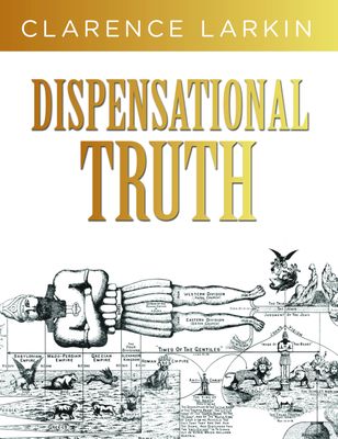 Dispensational Truth: God’s Plan and Purpose in the Ages