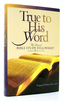 True to His Word: The Story of Bible Study Fellowship BSF..