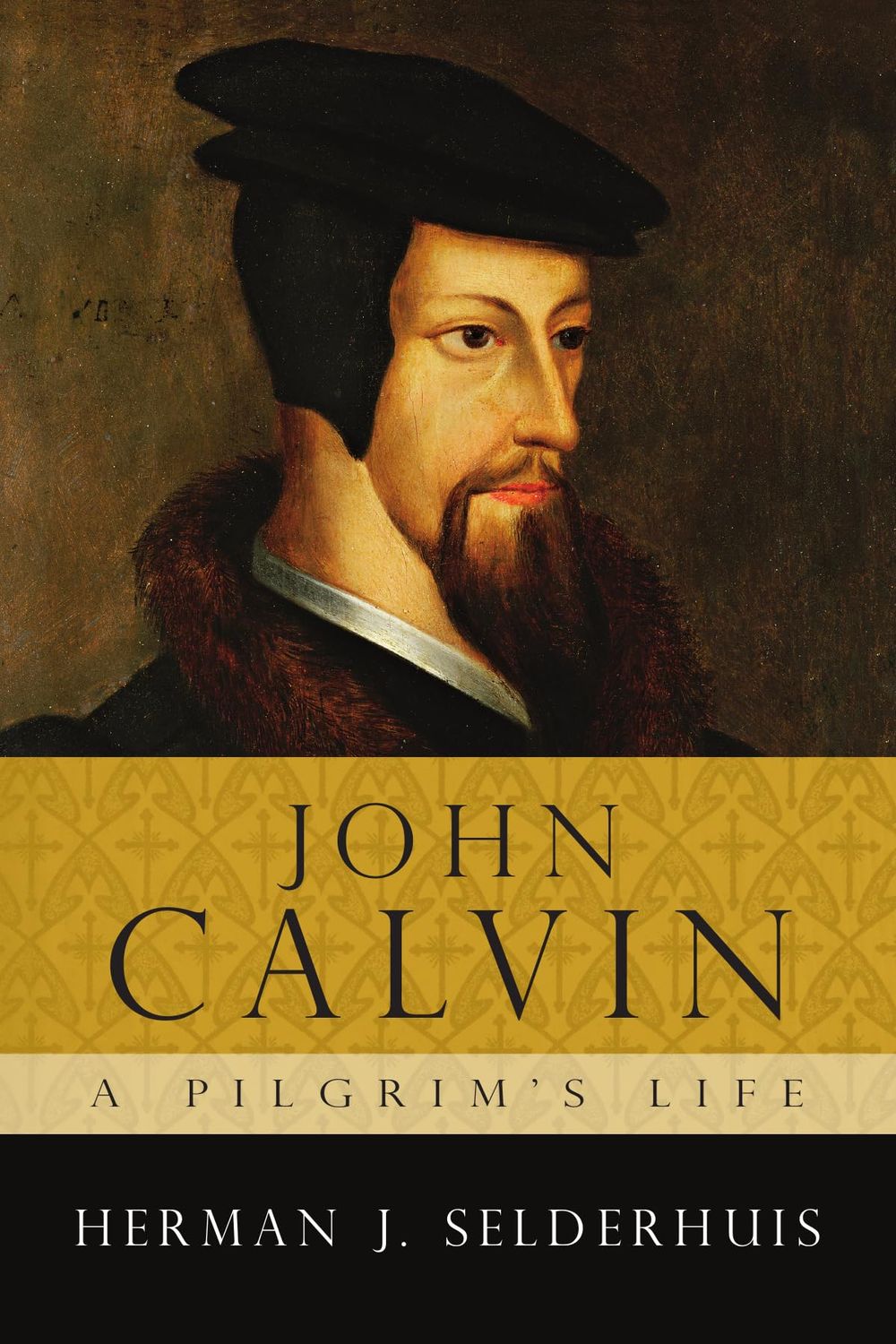 John Calvin: A Pilgrim's Life...