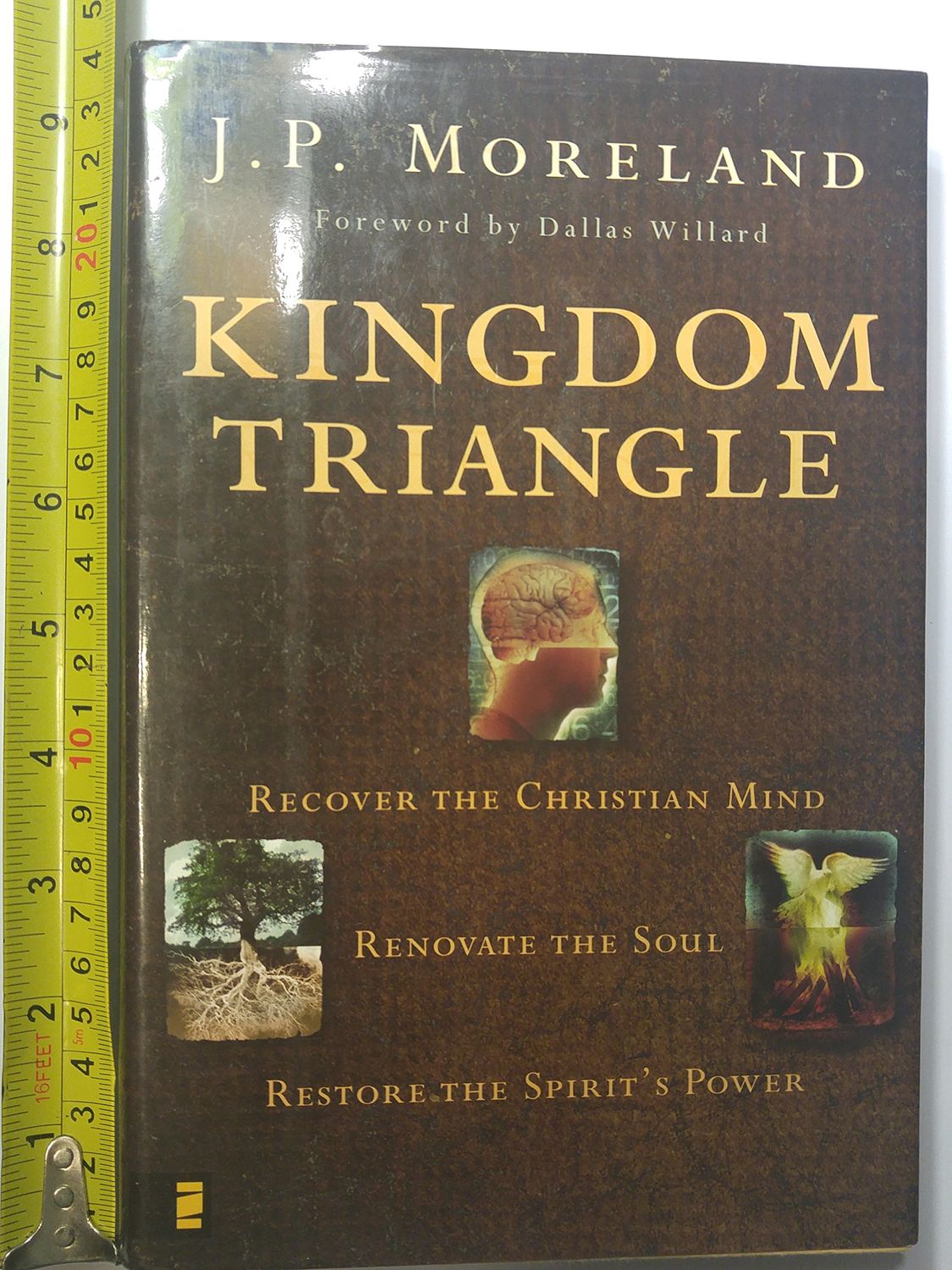 Kingdom Triangle: Recover the Christian Mind, Renovate the Soul, Restore the Spirit&#39;s Power...