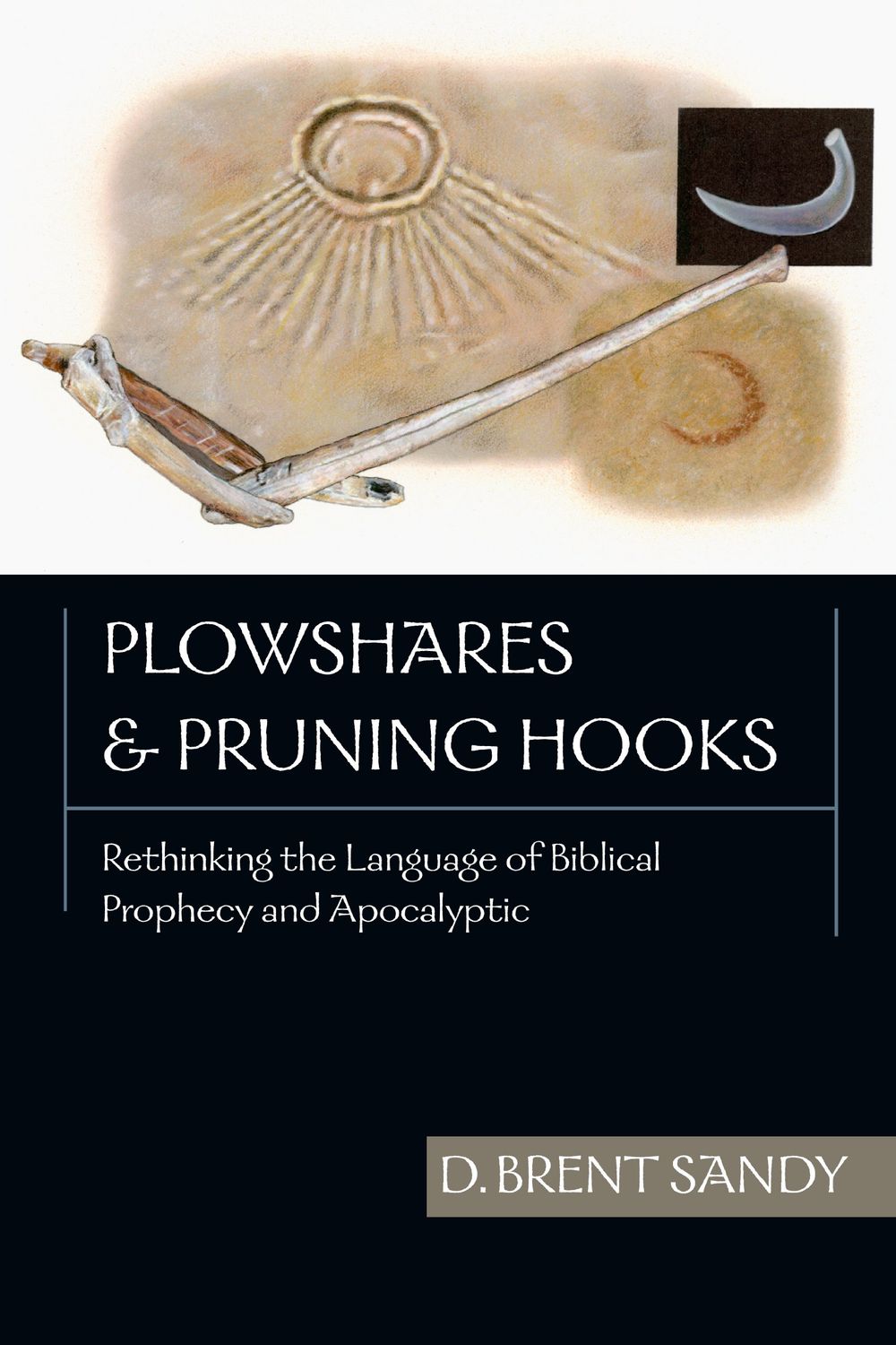 Plowshares and Pruning Hooks: Rethinking the Language of Biblical Prophecy and Apocalyptic...