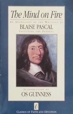 The Mind on Fire: An Anthology of the Writings of Blaise Pascal (CLASSICS OF FAITH AND DEVOTION)....