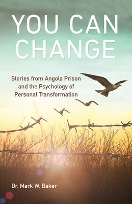 You Can Change: Stories from Angola Prison and the Psychology of Personal Transformation...