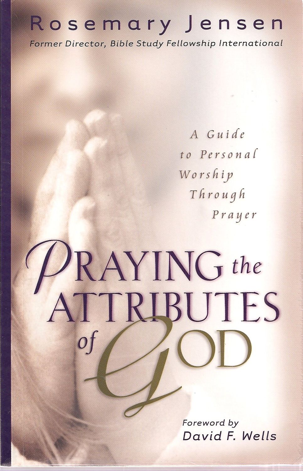 Praying the Attributes of God: A Guide to Personal Worship Through Prayer...