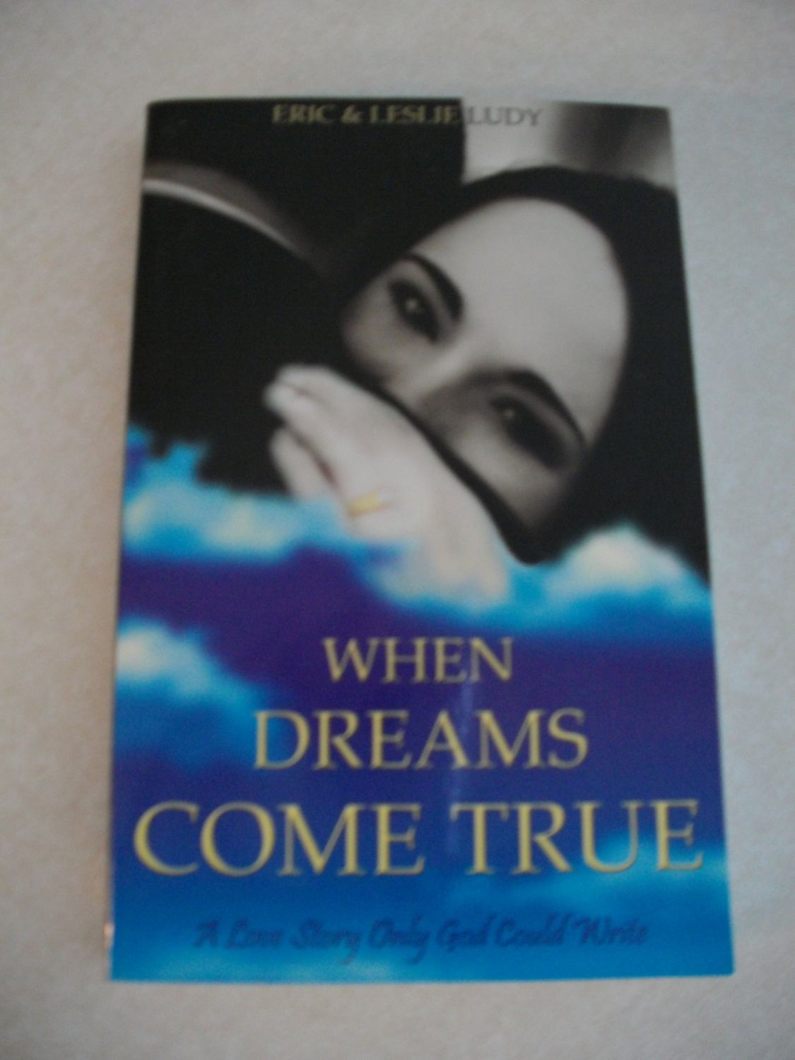 When Dreams Come True: A Love Story Only God Could Write...
