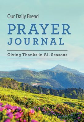 Our Daily Bread Prayer Journal - Giving Thanks in All Seasons..