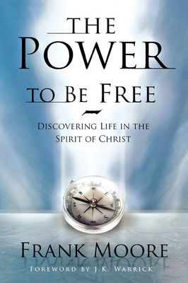 The Power to Be Free: Discovering Life in the Spirit of Christ...