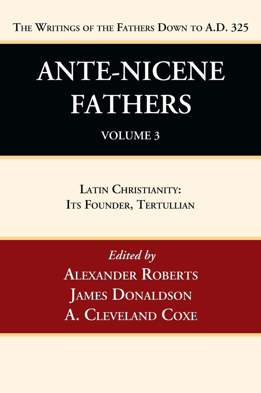 Ante-Nicene Fathers: Translations of the Writings of the Fathers Down to A.D. 325, Volume 3....
