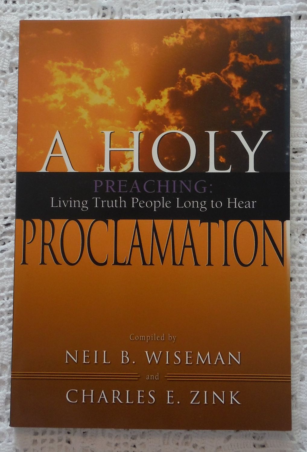 A Holy Proclamation: Preaching: Living Truth People Long to Hear....
