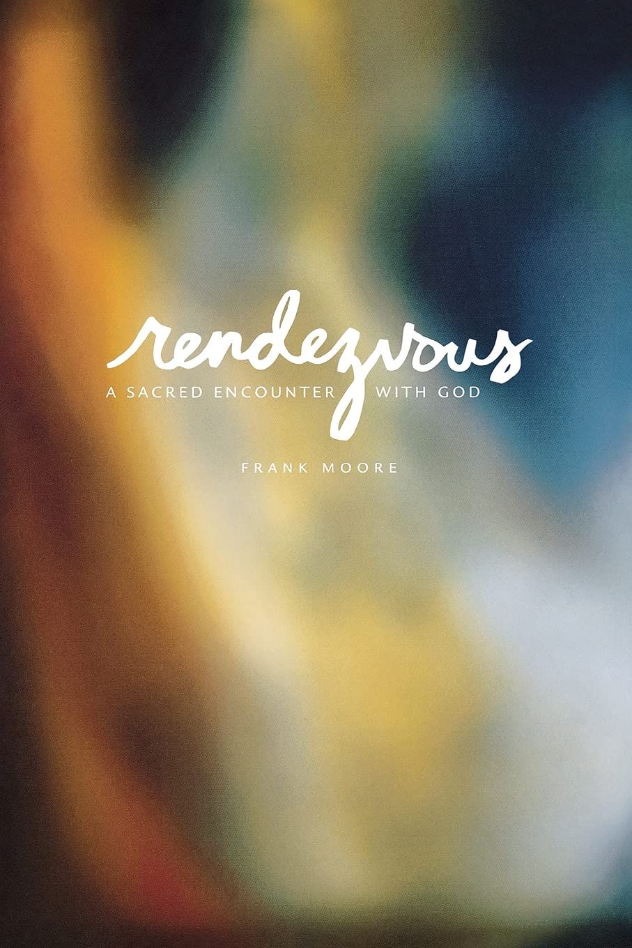 Rendezvous: A Sacred Encounter with God...