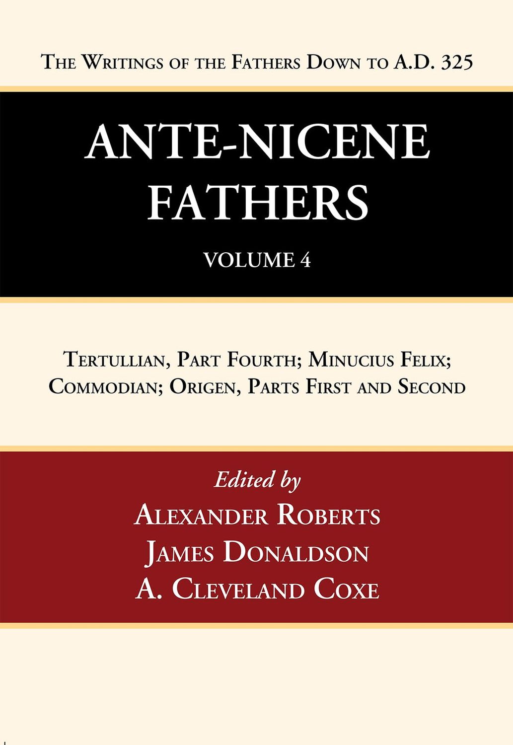 Ante-Nicene Fathers: Translations of the Writings of the Fathers Down to A.D. 325, Volume 4....