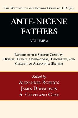 Ante-Nicene Fathers: Translations of the Writings of the Fathers Down to A.D. 325, Volume 2....