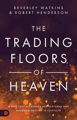 The Trading Floors of Heaven: Where Lost Blessings are Restored and Kingdom Destiny is Fulfilled....