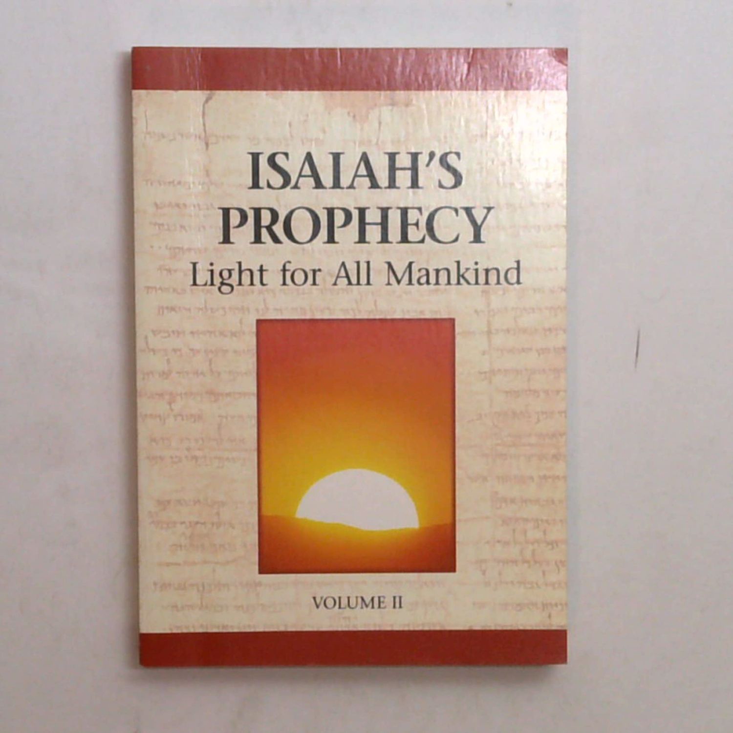 Isaiah&#39;s Prophecy Light for All Mankind VOL II....