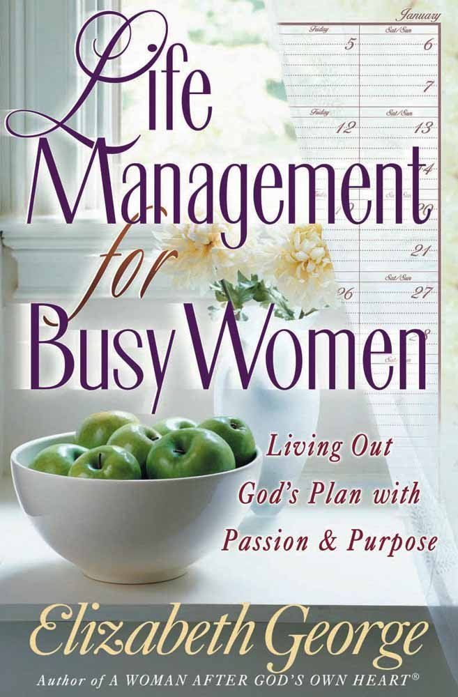 Life Management for Busy Women: Living Out God's Plan with Passion and Purpose....