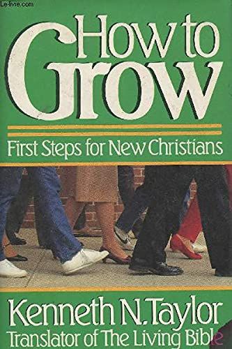 How to Grow: First Steps for New Christians....