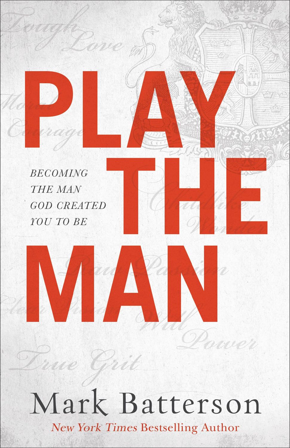 Play the Man: Becoming the Man God Created You to Be...