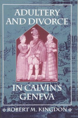 Adultery and Divorce in Calvin’s Geneva (Harvard Historical Studies)....