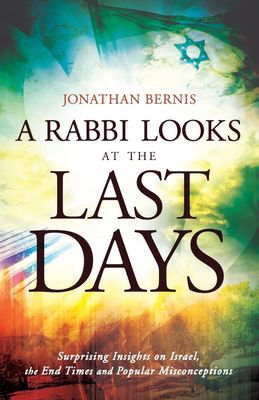 A Rabbi Looks at the Last Days: Surprising Insights on Israel, the End Times and Popular Misconceptions..