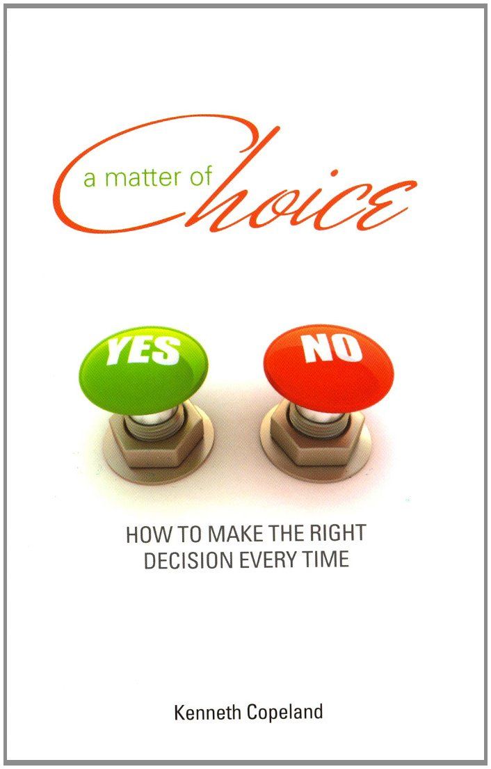 A Matter of Choice How to Make the Right Decision Every Time..