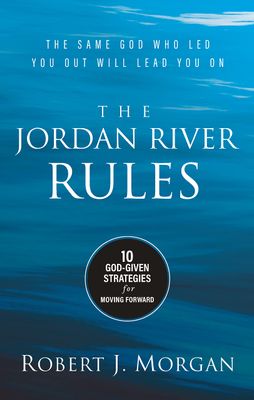 The Jordan River Rules: 10 God-Given Strategies for Moving Forward..
