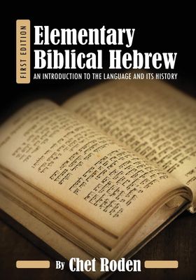 Elementary Biblical Hebrew An Introduction to the Language and Its History..