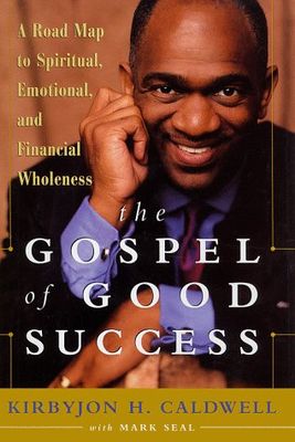 The Gospel of Good Success: A Six-Step Program to Spiritual, Emotional and Financial Success...
