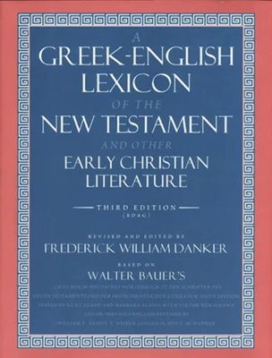 A Greek-English Lexicon of the New Testament and Other Early Christian Literature..