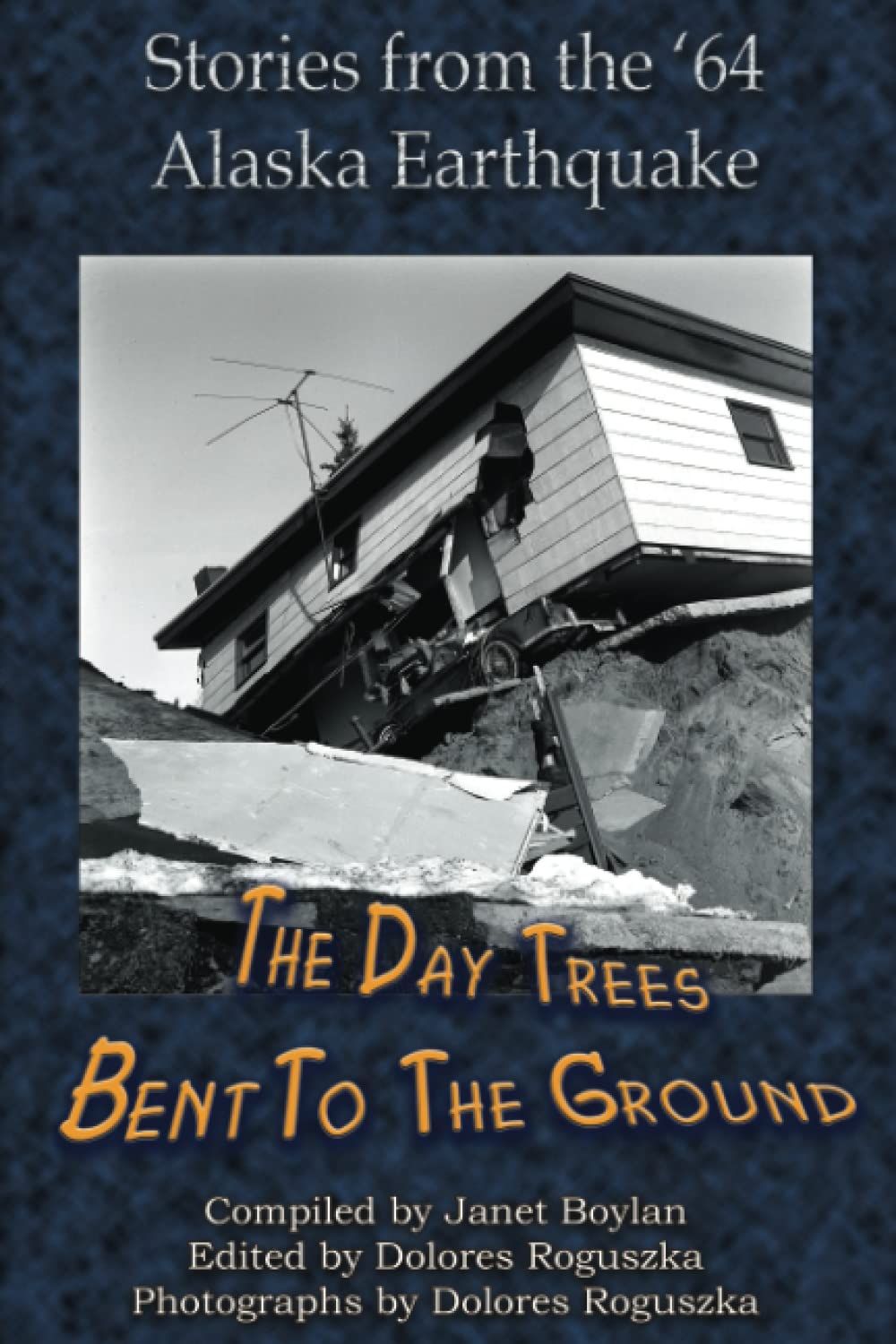 The Day Trees Bent to the Ground: Stories from the &#39;64 Alaska Earthquake...